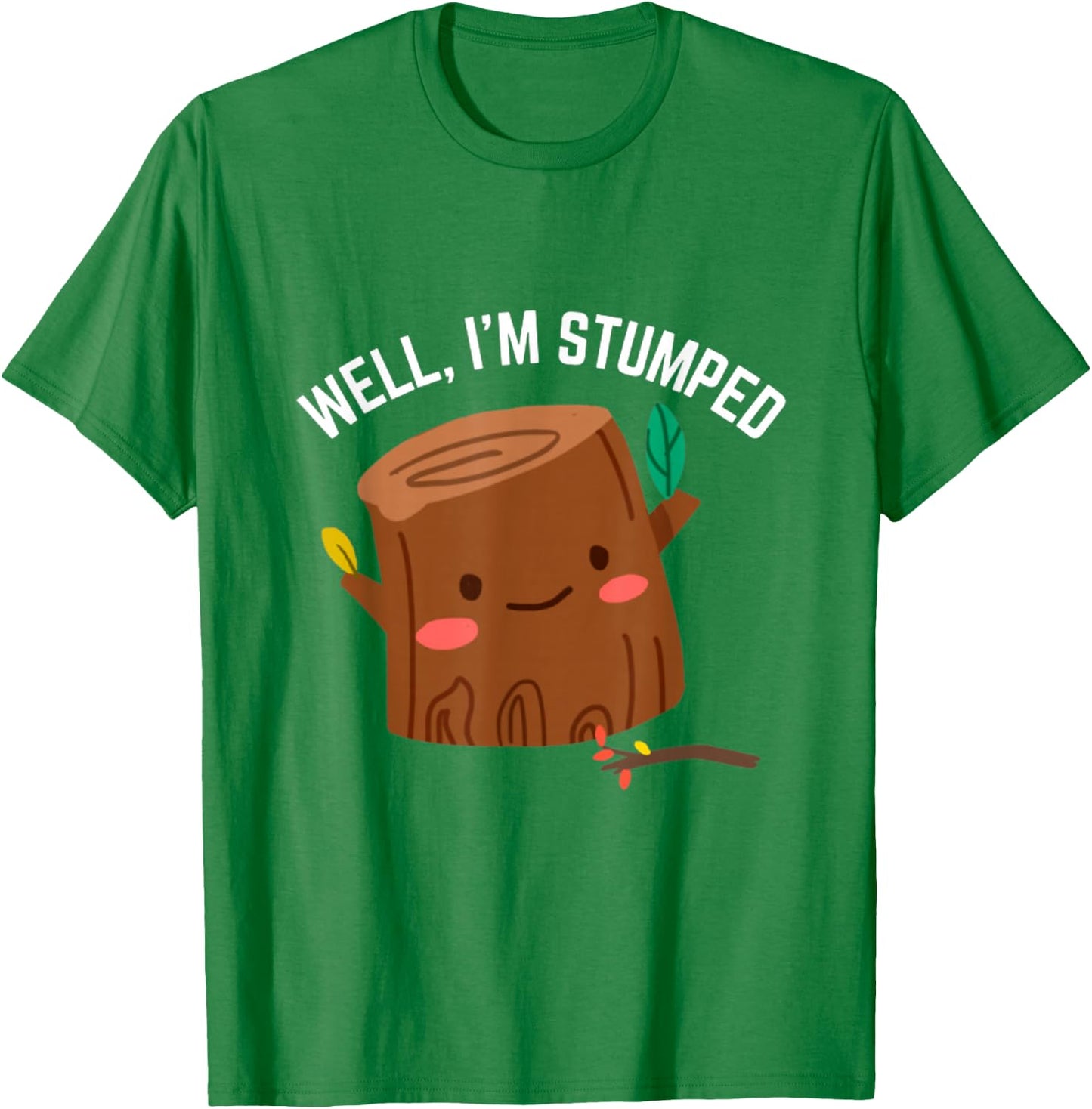 Well I'm Stumped Tree Stump Arborist Amputee Humor Pun T-Shirt - T-Shirt | Irish Green