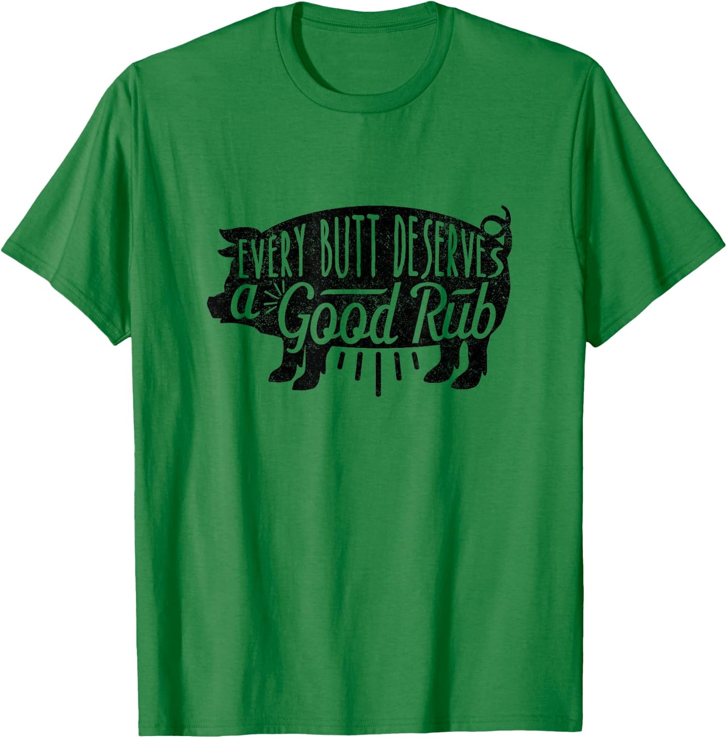 Funny BBQ Barbecue Pork Every Butt Loves Deserves A Good Rub T-Shirt - T-Shirt | Irish Green