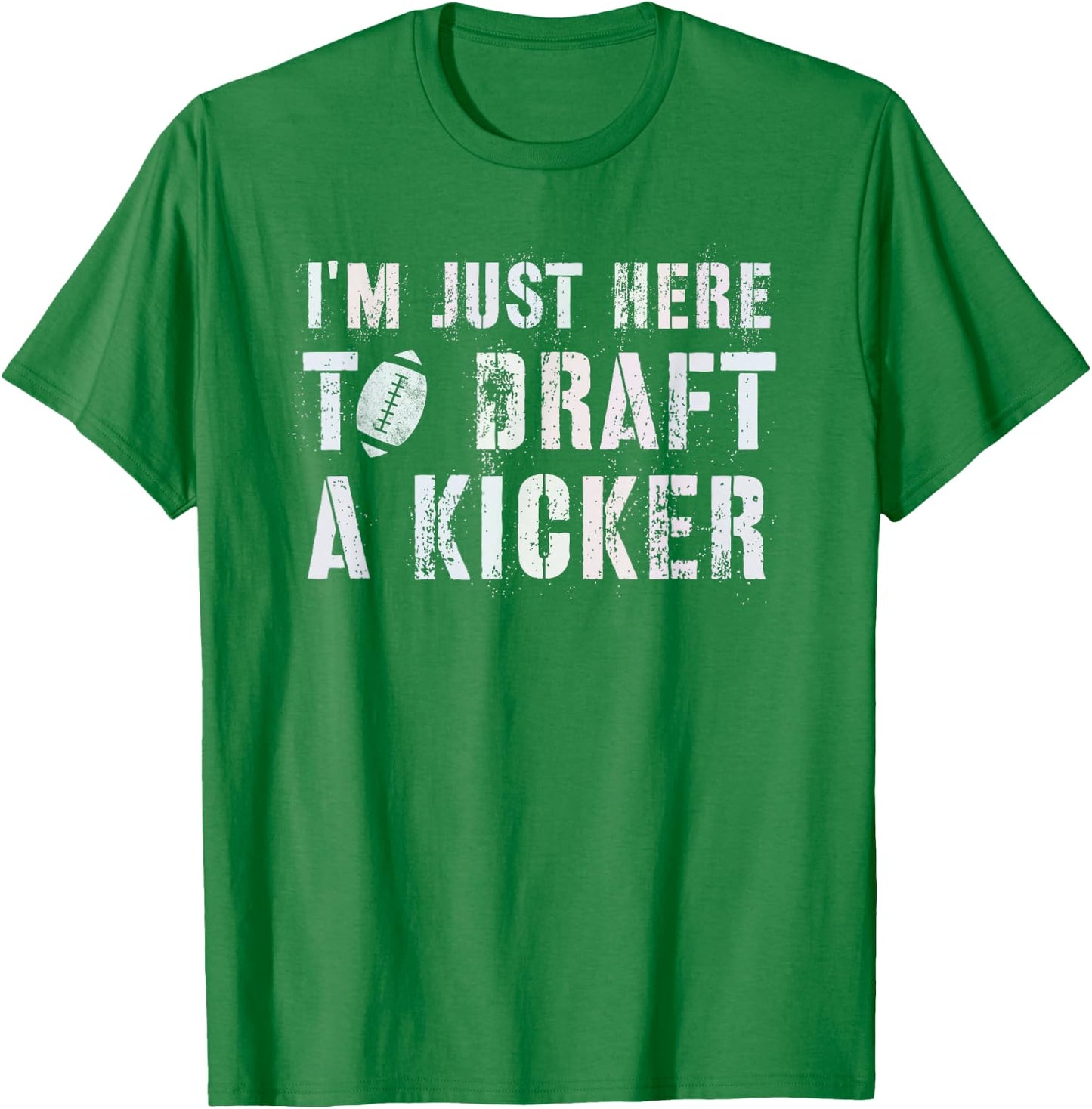 Draft Day I'M JUST HERE TO DRAFT KICKER Fantasy Football T-Shirt - T-Shirt | Irish Green