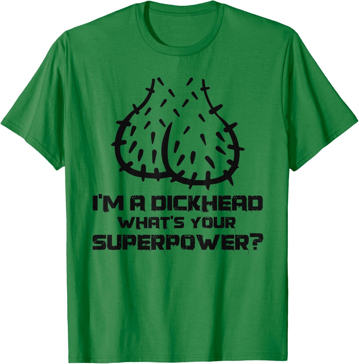 Dickhead Superpower Adult Humor Costume Funny Go out Party T-Shirt - T-Shirt | Irish Green
