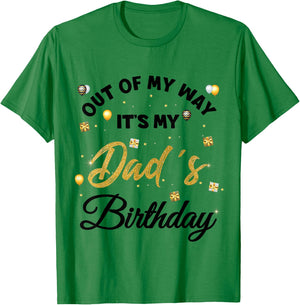 Out of my way It's My Dad's Birthday T-Shirt - T-Shirt | Irish Green