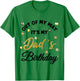 Out of my way It's My Dad's Birthday T-Shirt - T-Shirt | Irish Green
