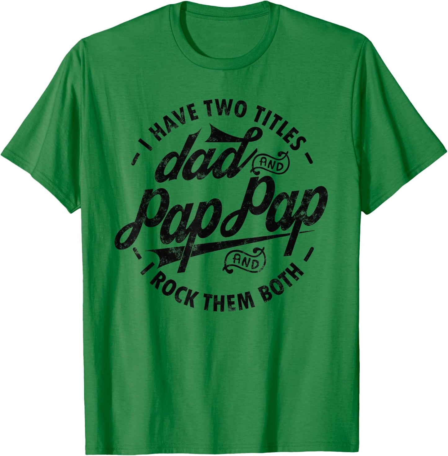I Have Two Titles Dad & Pap Pap I Rock Them Both gift Pap T-Shirt - T-Shirt | Irish Green