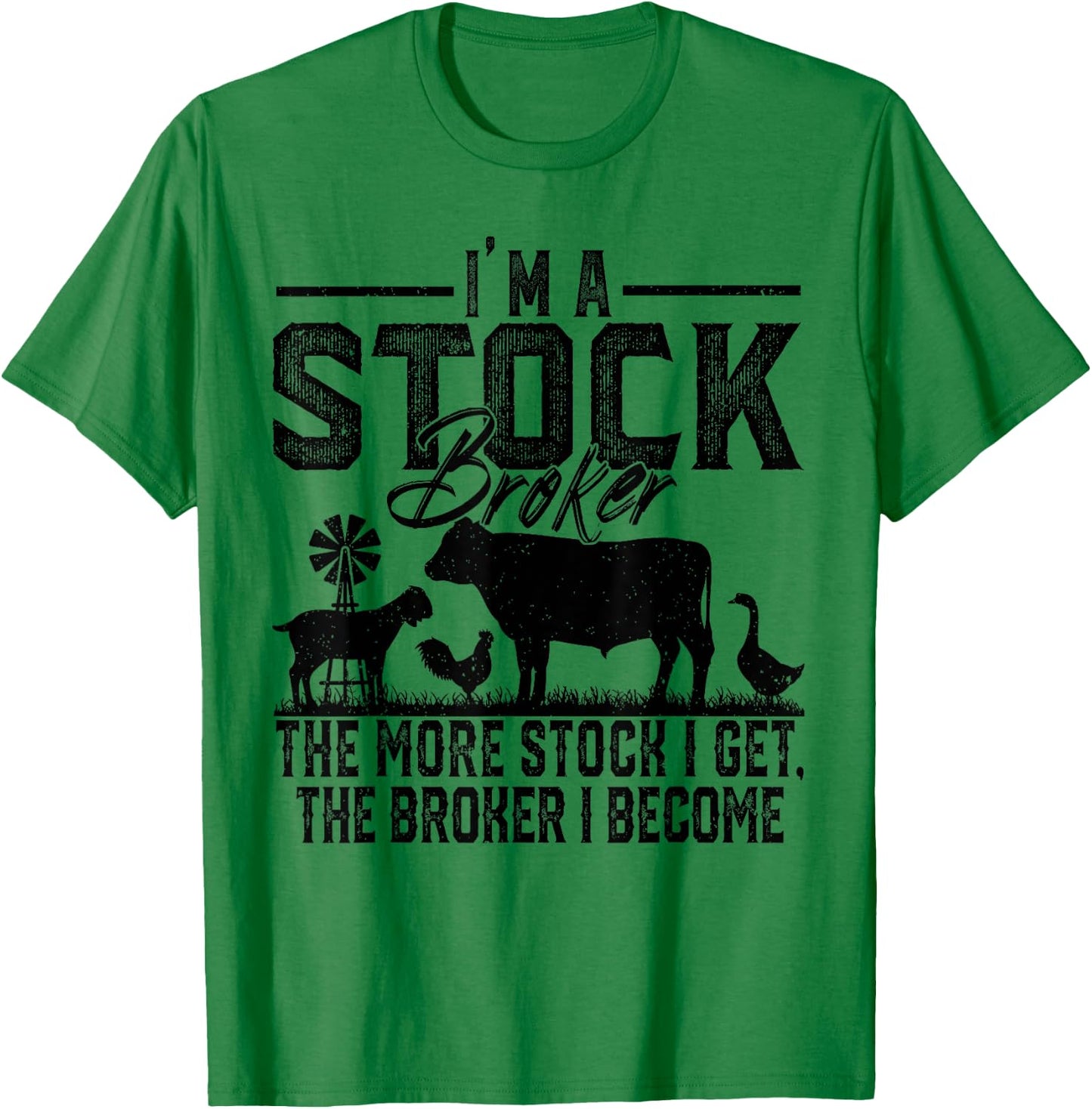 I'm A Stock Broker The More Stock I Get The Broker I Become T-Shirt - T-Shirt | Irish Green