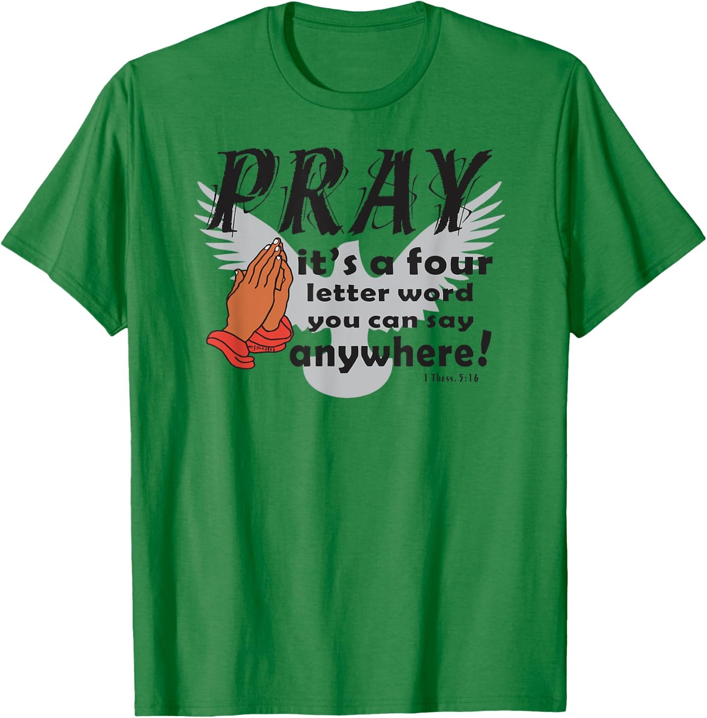 PRAY IS A FOUR LETTER WORD YOU CAN SAY ANYWHERE Christian T-Shirt - T-Shirt | Irish Green