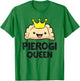 Pierogi Queen Women Girls Polish Pierogi T-Shirt - T-Shirt | Irish Green