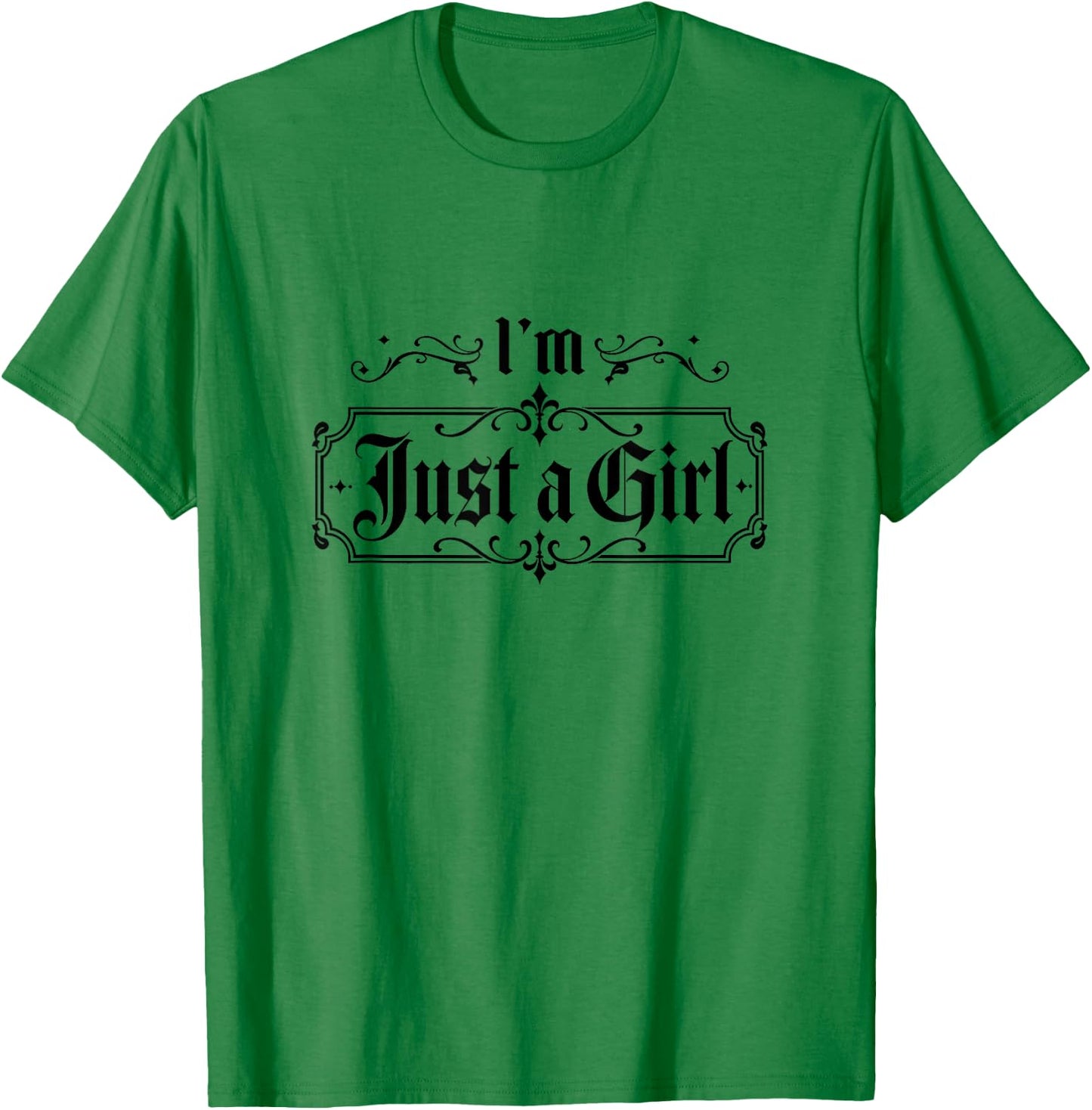 I'm Just a Girl Funny I'm Just a Girl T-Shirt - T-Shirt | Irish Green