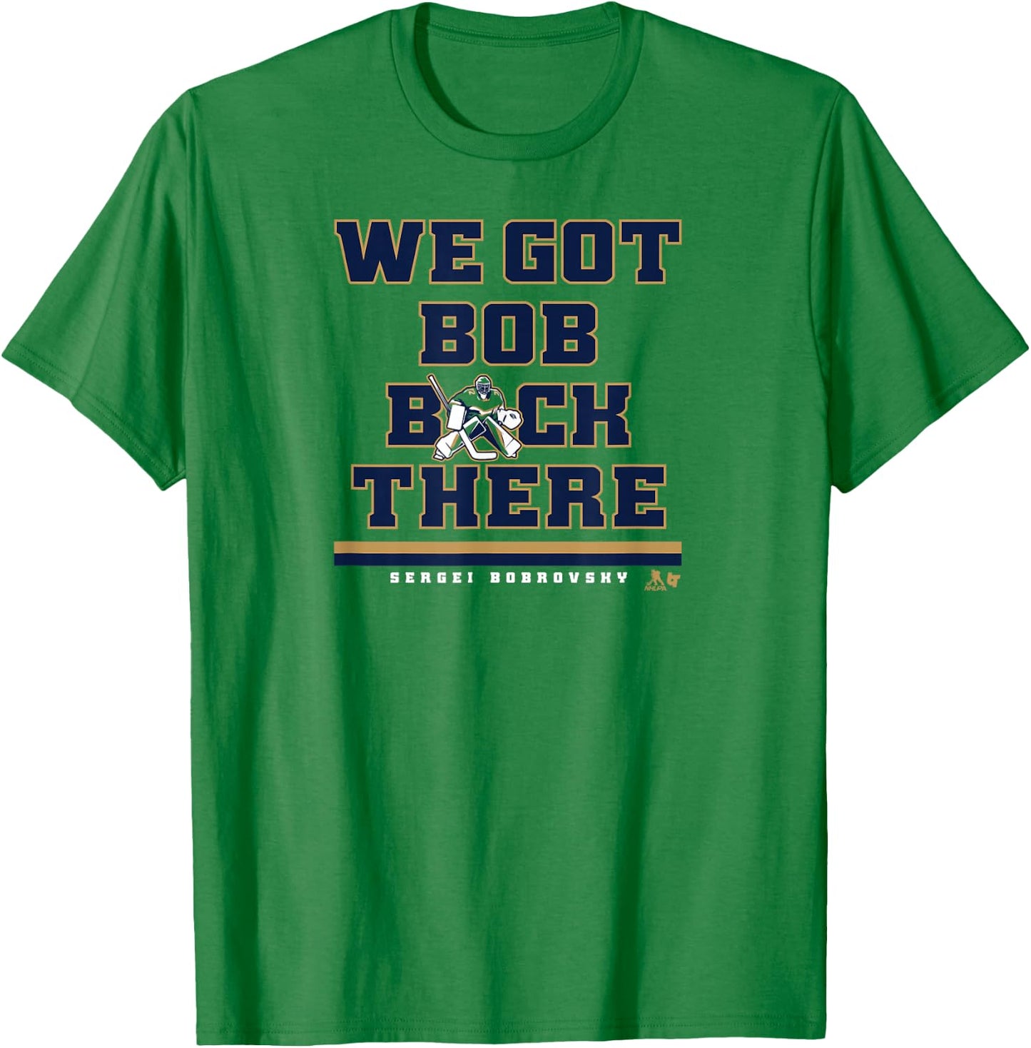 Sergei Bobrovsky - We Got Bob Back There - Florida Hockey T-Shirt - T-Shirt | Irish Green