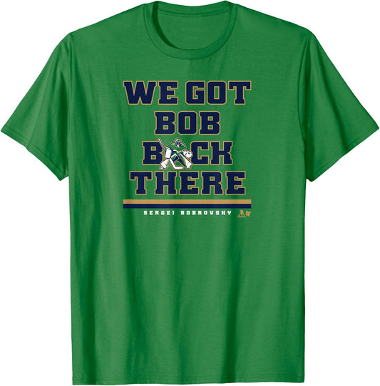 Sergei Bobrovsky - We Got Bob Back There - Florida Hockey T-Shirt - T-Shirt | Irish Green