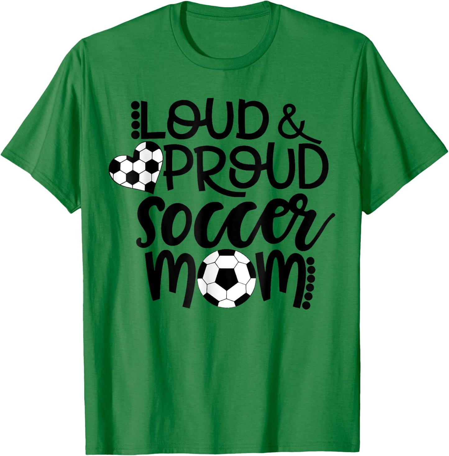 Loud Proud Soccer Mom - mother's day gift T-Shirt - T-Shirt | Irish Green