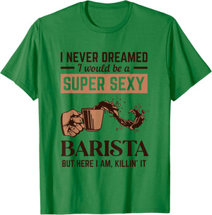 Super Sexy Barista Latte Art Barista Queen Coffee T-Shirt - T-Shirt | Irish Green