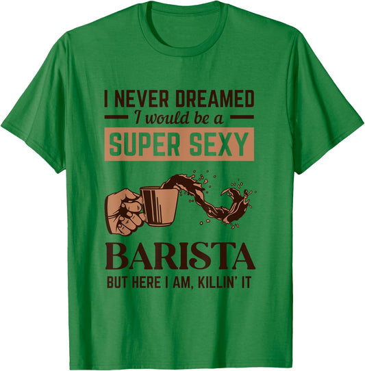 Super Sexy Barista Latte Art Barista Queen Coffee T-Shirt - T-Shirt | Irish Green