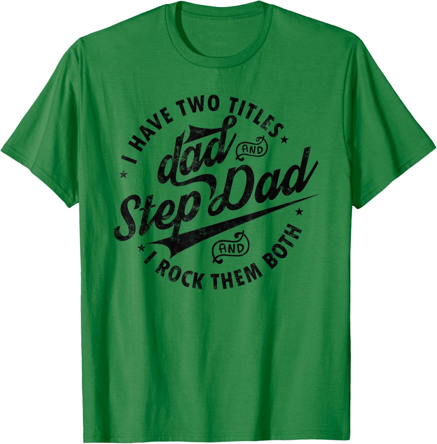 I Have Two Titles Dad and Step Dad Funny Step-dad gifts T-Shirt - T-Shirt | Irish Green