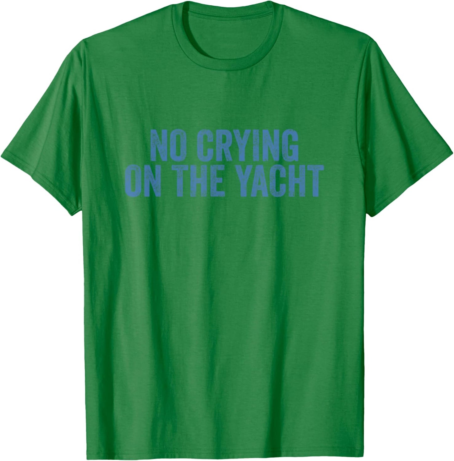 No Crying On The Yacht Funny Cruise Vacation Summer T-Shirt - T-Shirt | Irish Green