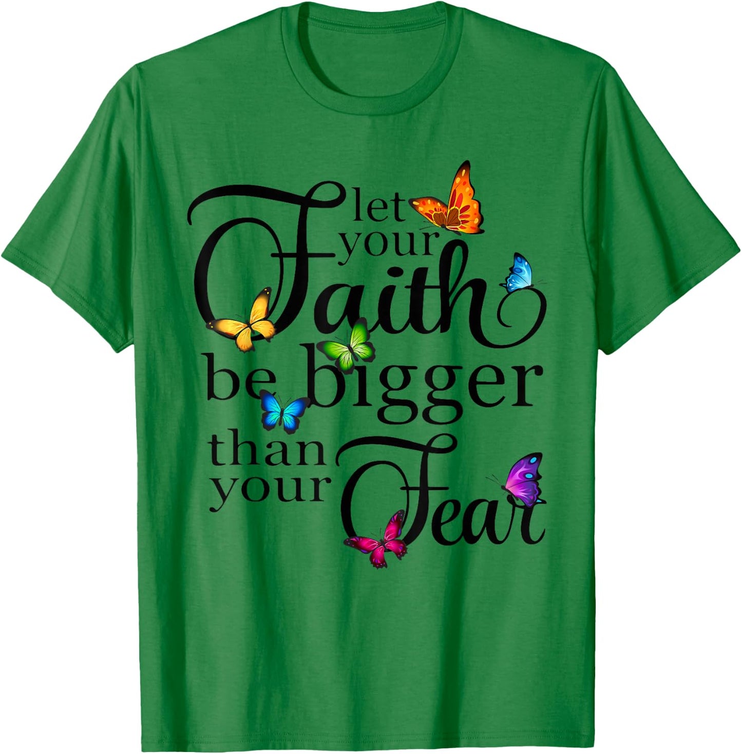 Let Your Faith Be Bigger Than Fear - Butterfly Art Religious T-Shirt - T-Shirt | Irish Green