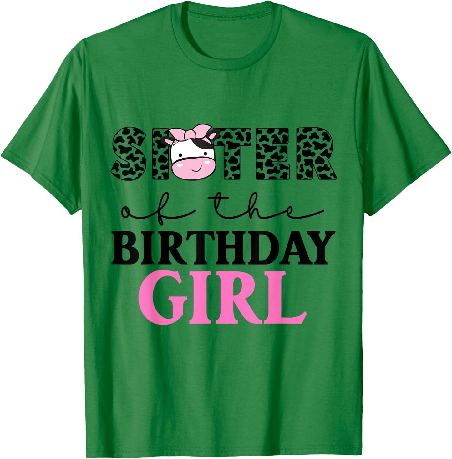 Sister of The Birthday Girl Farm Cow Themed Family Matching T-Shirt - T-Shirt | Irish Green