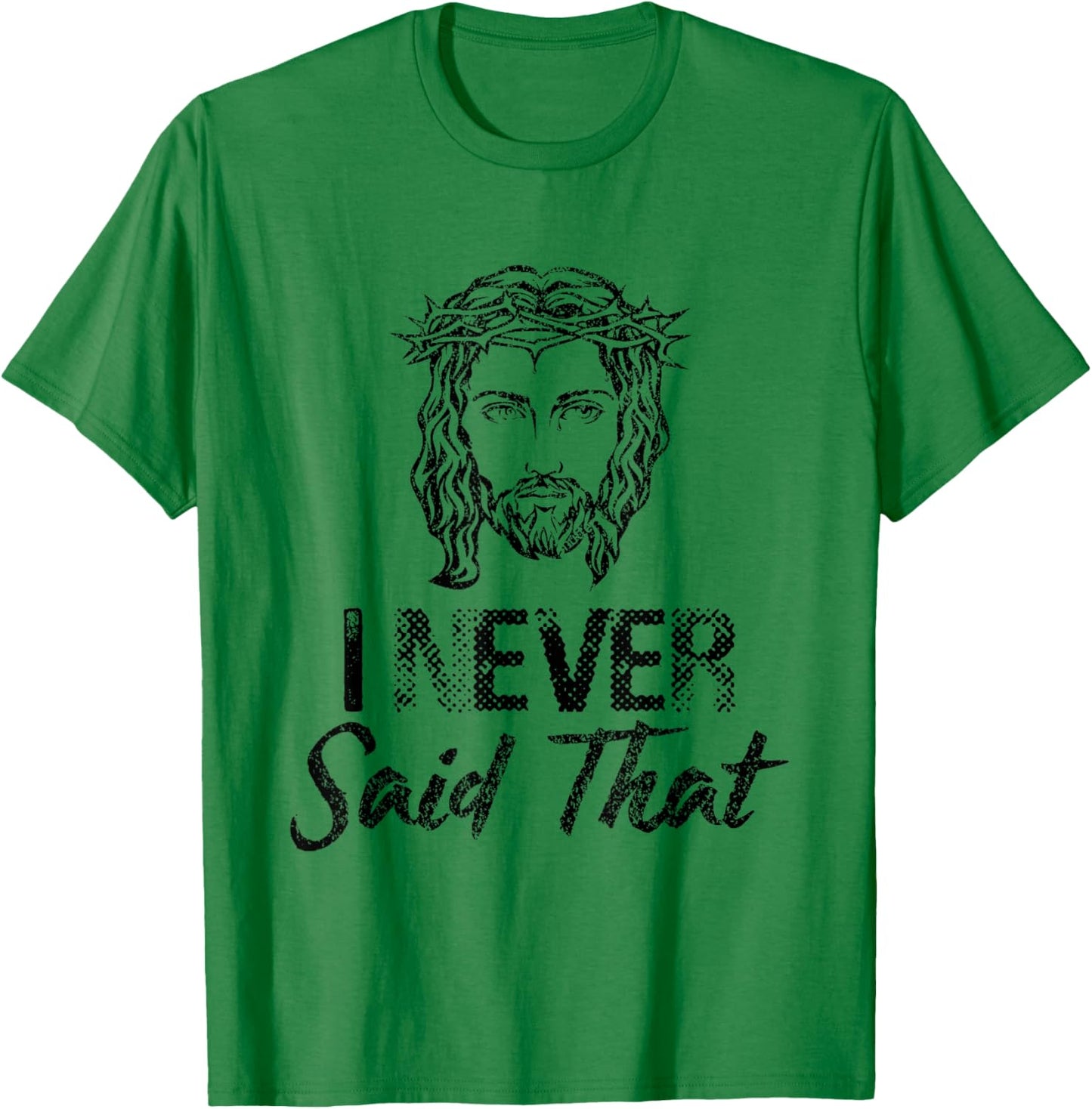 I Never Said That Jesus Christ Christian T-Shirt - T-Shirt | Irish Green