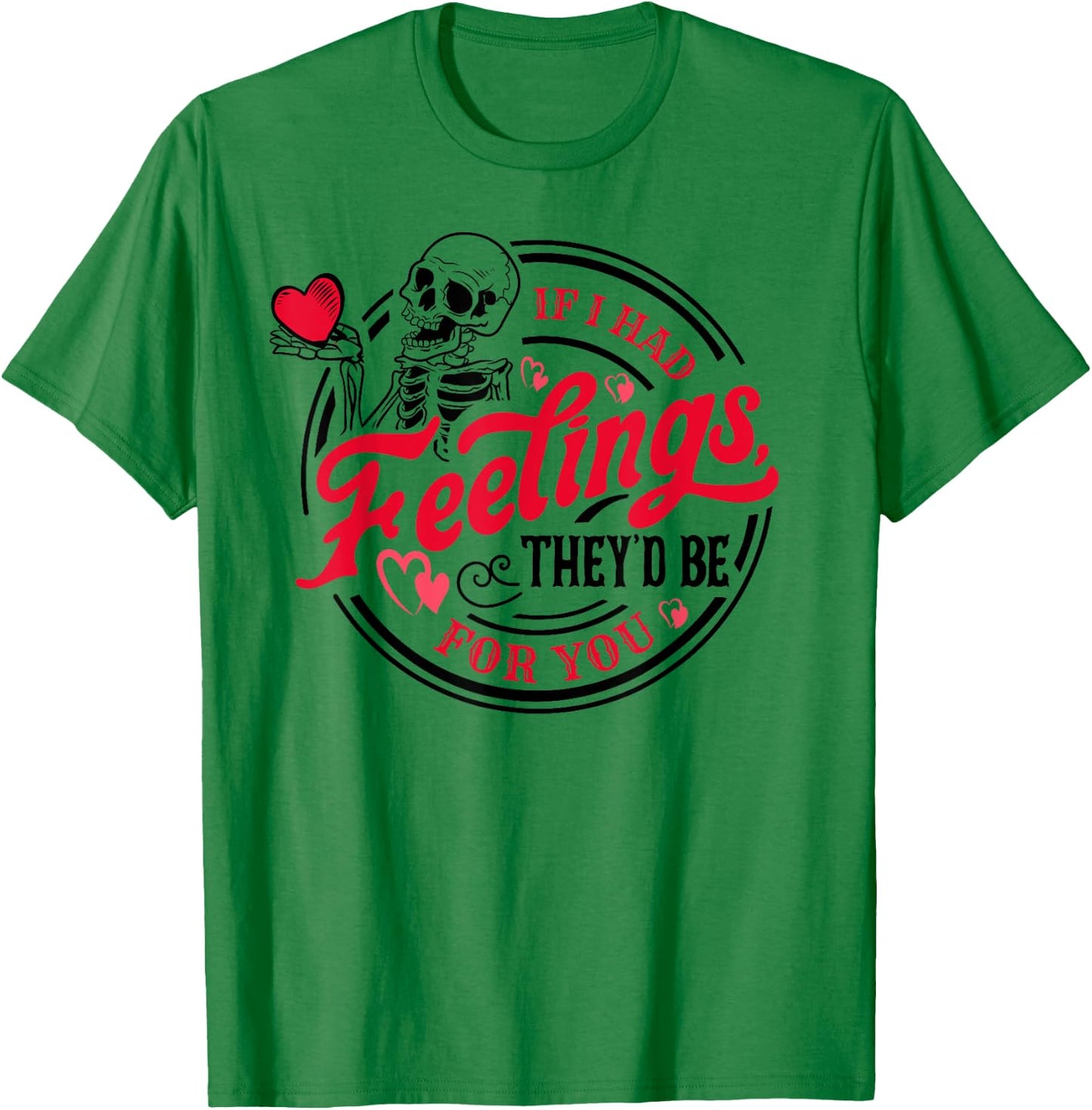 If I Had Feelings They'd Be For You Skeleton Valentines Day T-Shirt - T-Shirt | Irish Green
