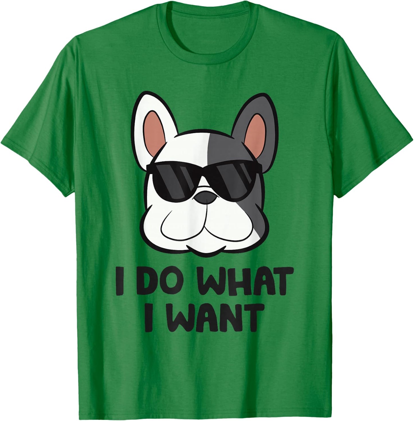 I Do What I Want Funny French Bulldog T-Shirt - T-Shirt | Irish Green