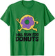 Will Run For Donuts Funny Donuts Running T-Shirt - T-Shirt | Irish Green