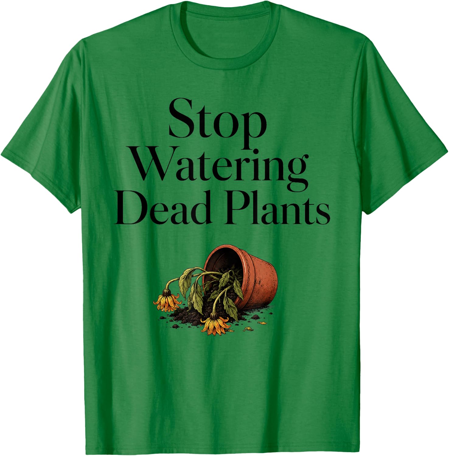 Stop Watering Dead Plants Humor Gardeners Farmer T-Shirt - T-Shirt | Irish Green