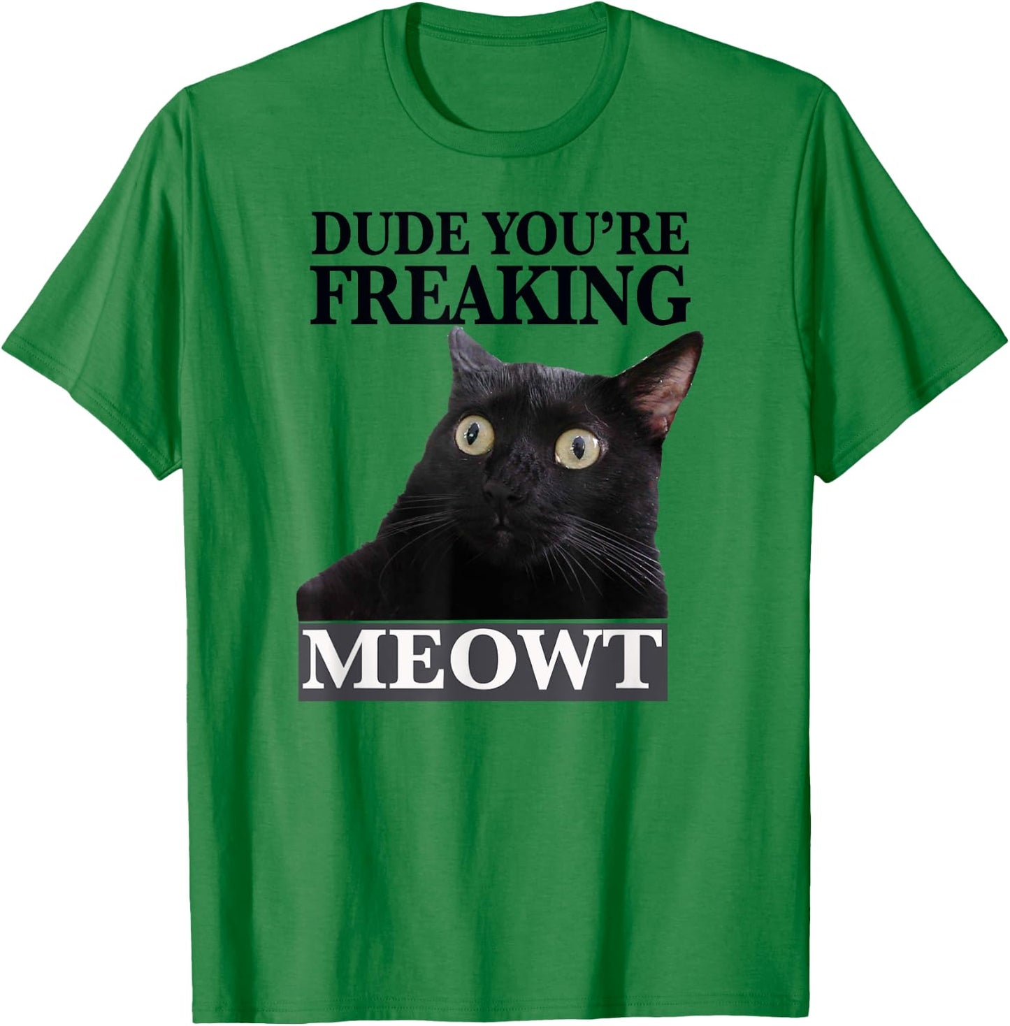 Dude You're Freaking Meowt Shocked Cat Image Men Women Girls Kids T-Shirt - T-Shirt | Irish Green