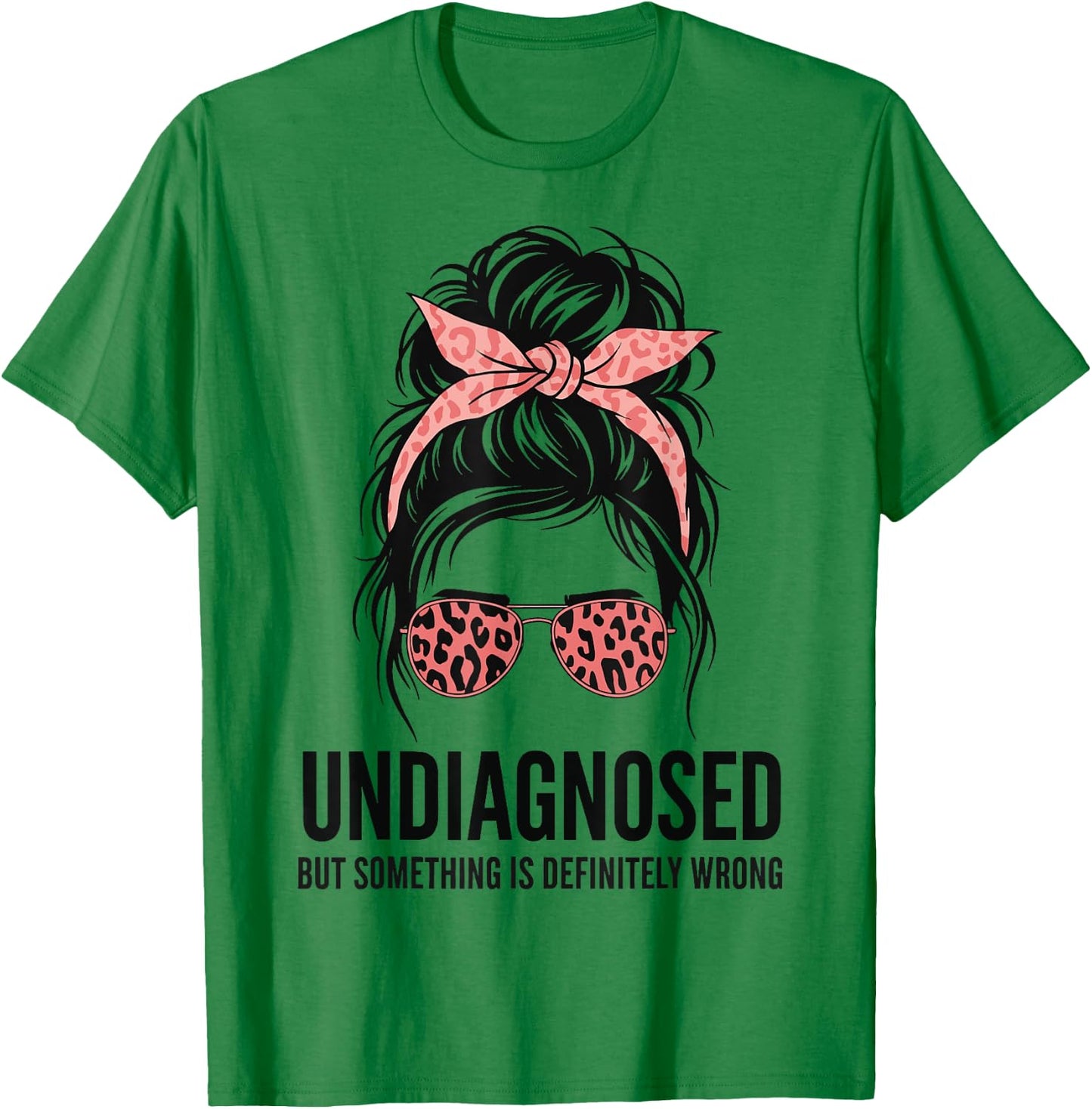Undiagnosed But Something is Definitely Wrong T-Shirt - T-Shirt | Irish Green