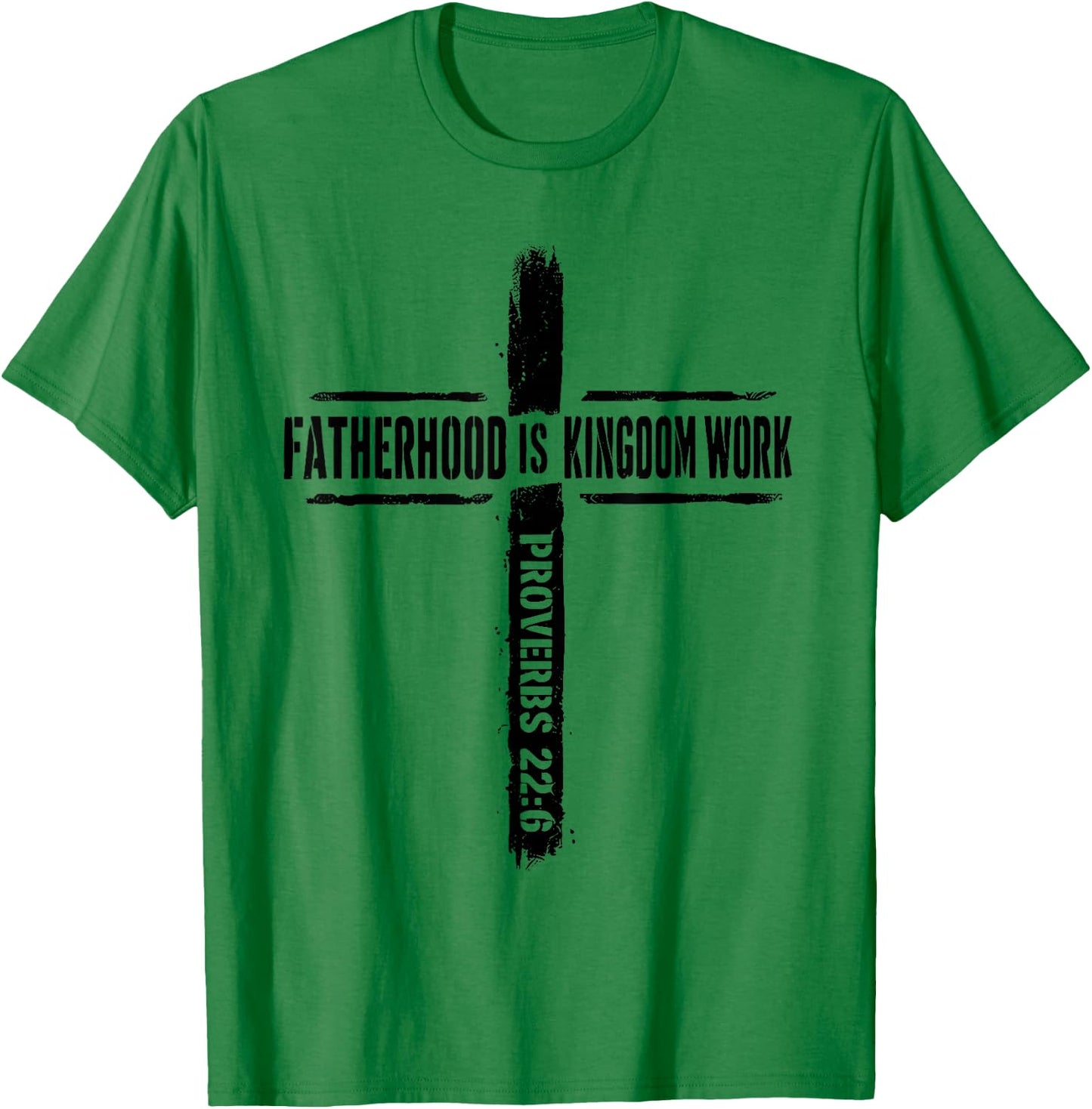 Fatherhood is Kingdom Work Proverbs 22 6 Christian Dad T-Shirt - T-Shirt | Irish Green