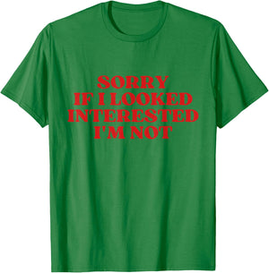 Sorry If I Looked Interested I'm Not Y2K Aesthetic Trendy T-Shirt - T-Shirt | Irish Green