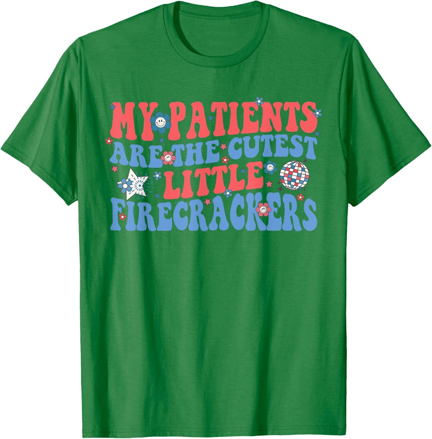 My Patients Are The Cutest Little Firecrackers T-Shirt - T-Shirt | Irish Green