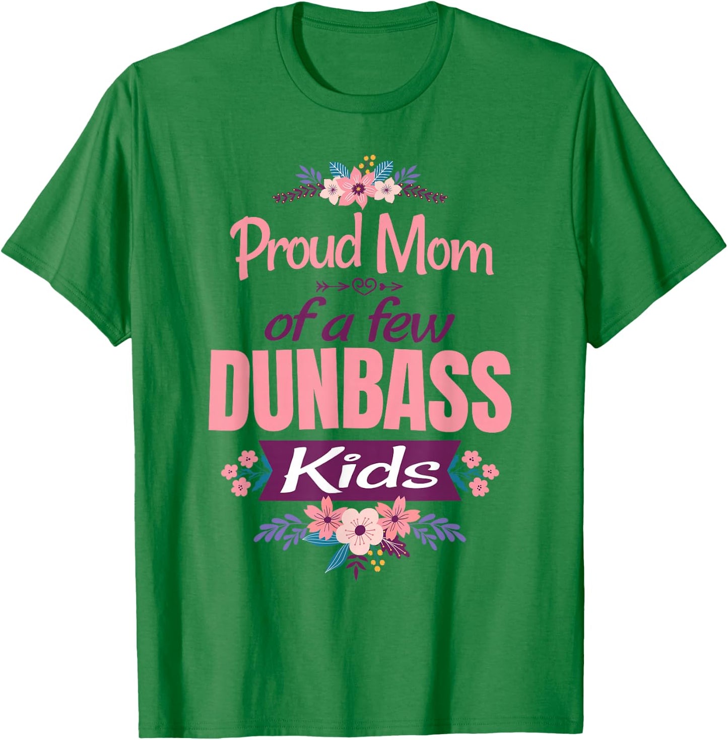 Proud Mother of a Few Dumb-ass Kids Stepmom Mothers Day T-Shirt - T-Shirt | Irish Green