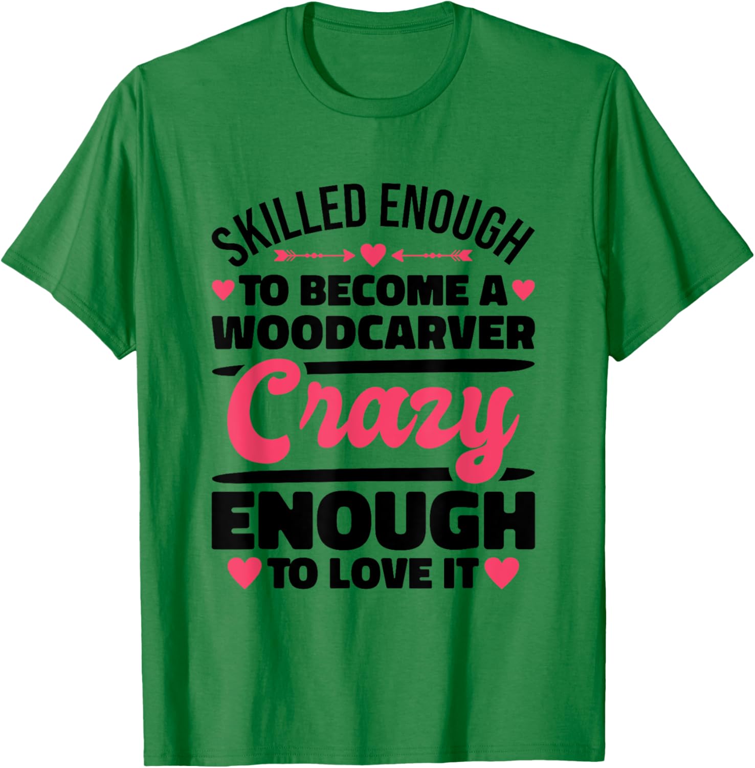 Skilled Enough Woodcarver and Woodcarving T-Shirt - T-Shirt | Irish Green