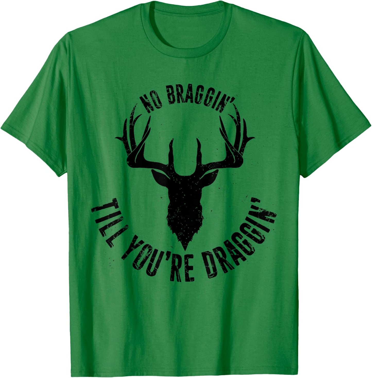No Braggin' Till You're Draggin', Animal Hunting Hunter 1 T-Shirt - T-Shirt | Irish Green