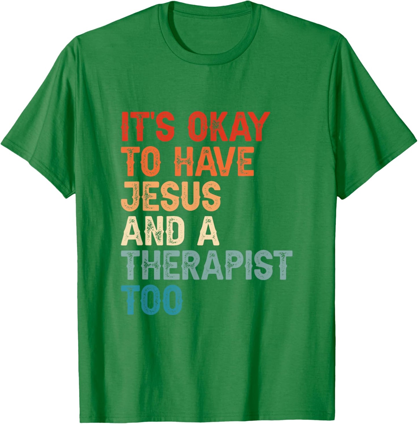 Mental Health It's Okay To Have Jesus And A Therapist Too T-Shirt - T-Shirt | Irish Green