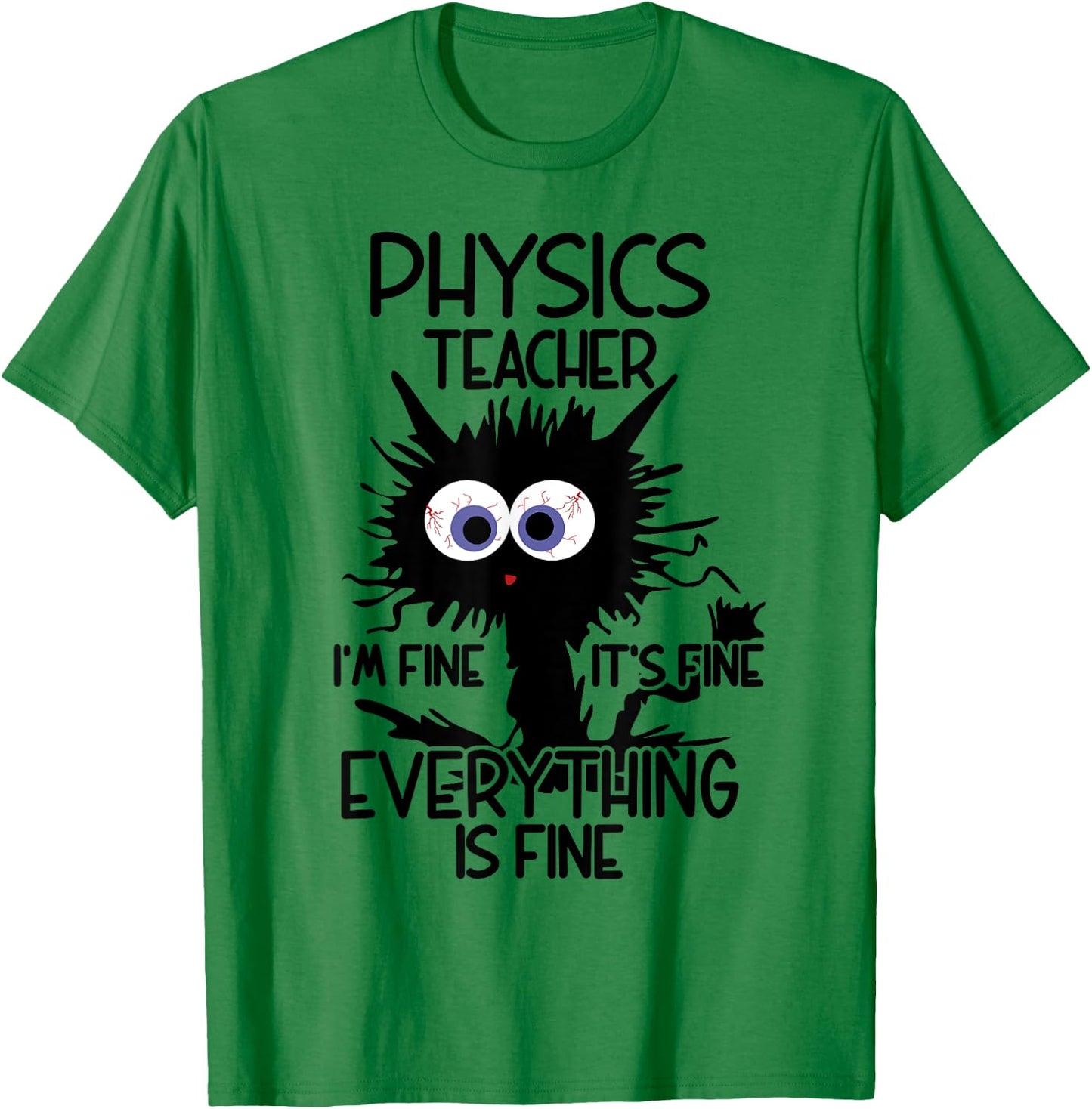 Physics Teacher It's Fine Cat Women T-Shirt - T-Shirt | Irish Green