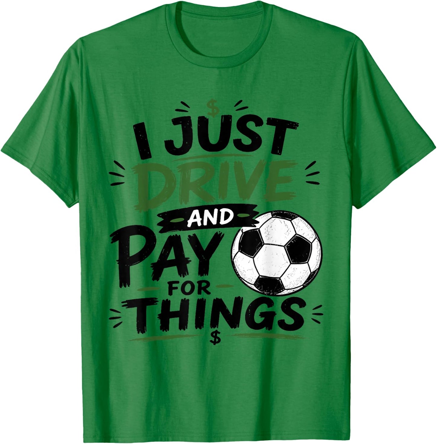 I Just Drive and Pay for Things Funny Football Soccer Dads T-Shirt - T-Shirt | Irish Green