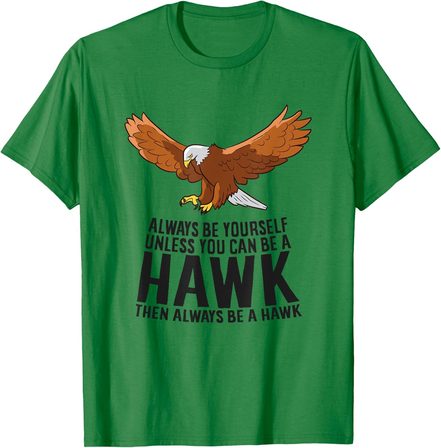 Always Be Yourself Unless You Can Be A Hawk T-Shirt - T-Shirt | Irish Green