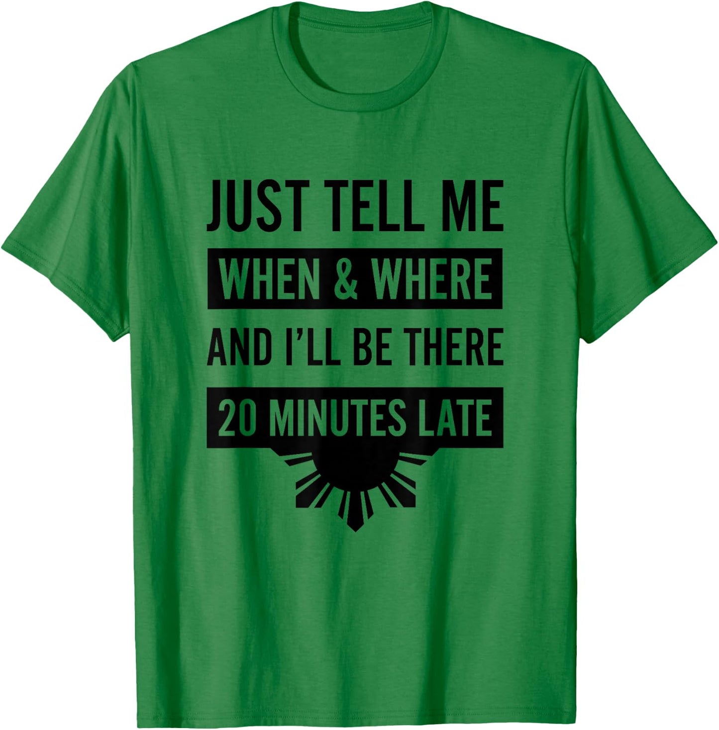 Funny Filipino - Tell Me When 20 Minutes Late Shirt T-Shirt - T-Shirt | Irish Green