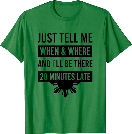 Funny Filipino - Tell Me When 20 Minutes Late Shirt T-Shirt - T-Shirt | Irish Green