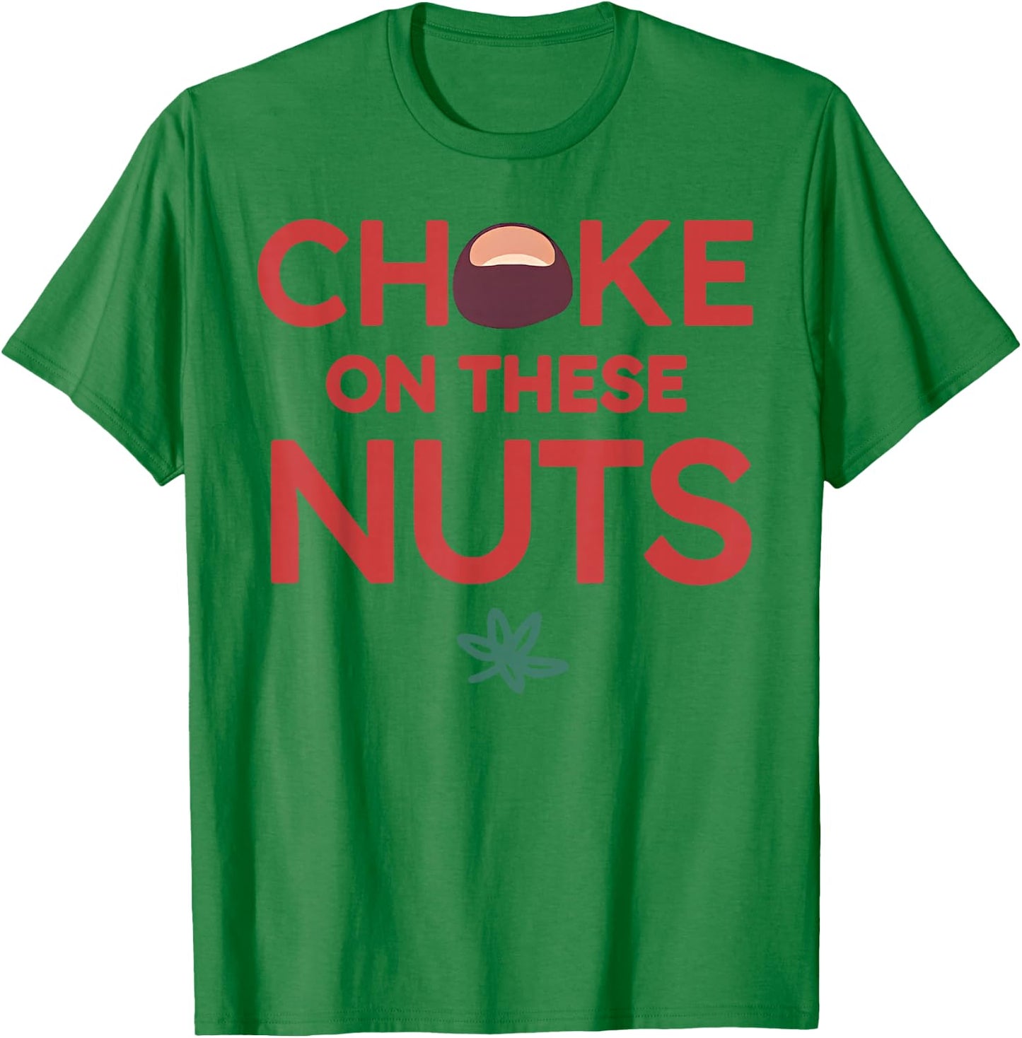 Funny Choke On These Nuts T-Shirt - T-Shirt | Irish Green