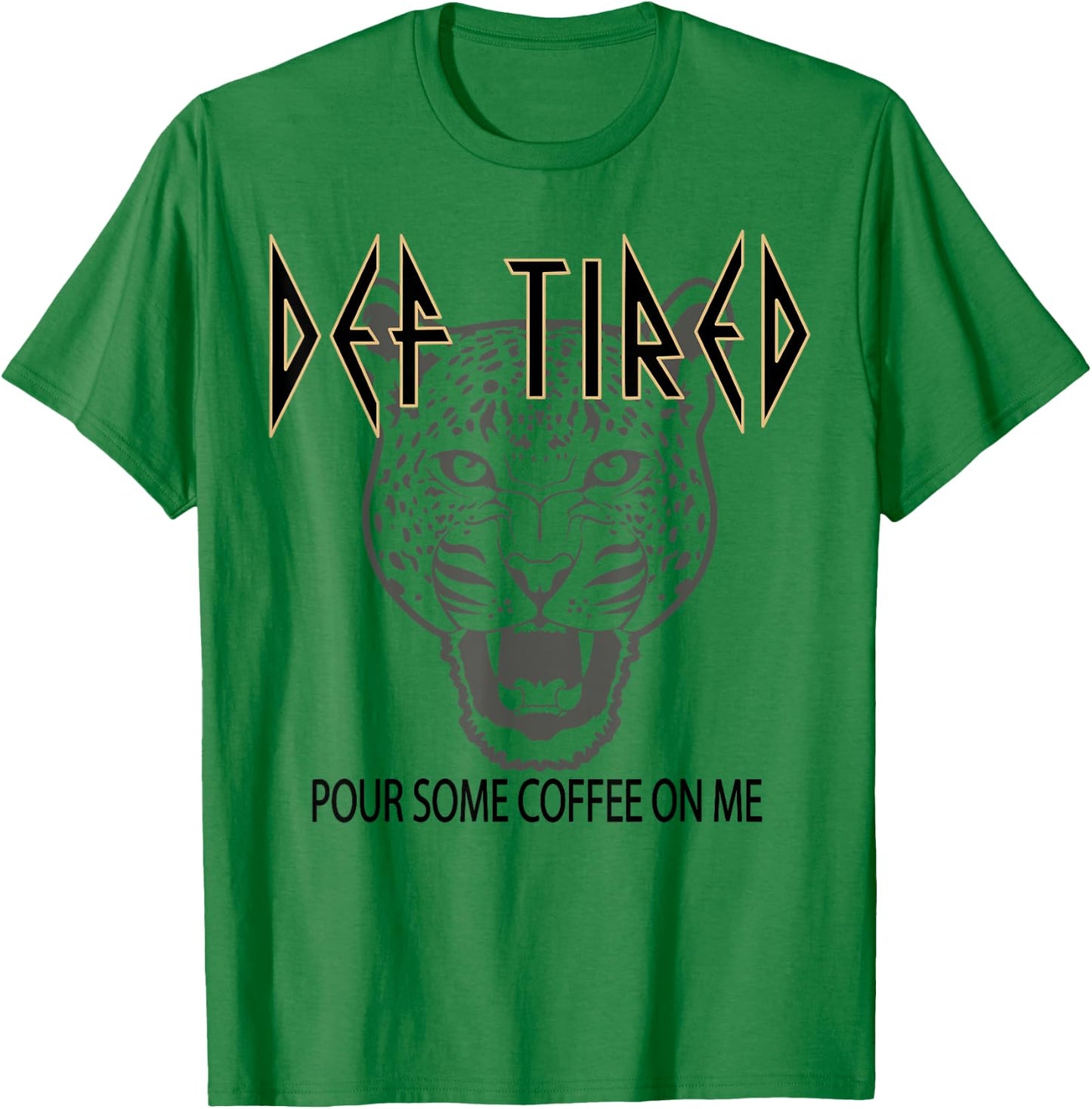 Def tired Pour Some Coffee On Me Tiger Tired Coffee Vintage T-Shirt - T-Shirt | Irish Green