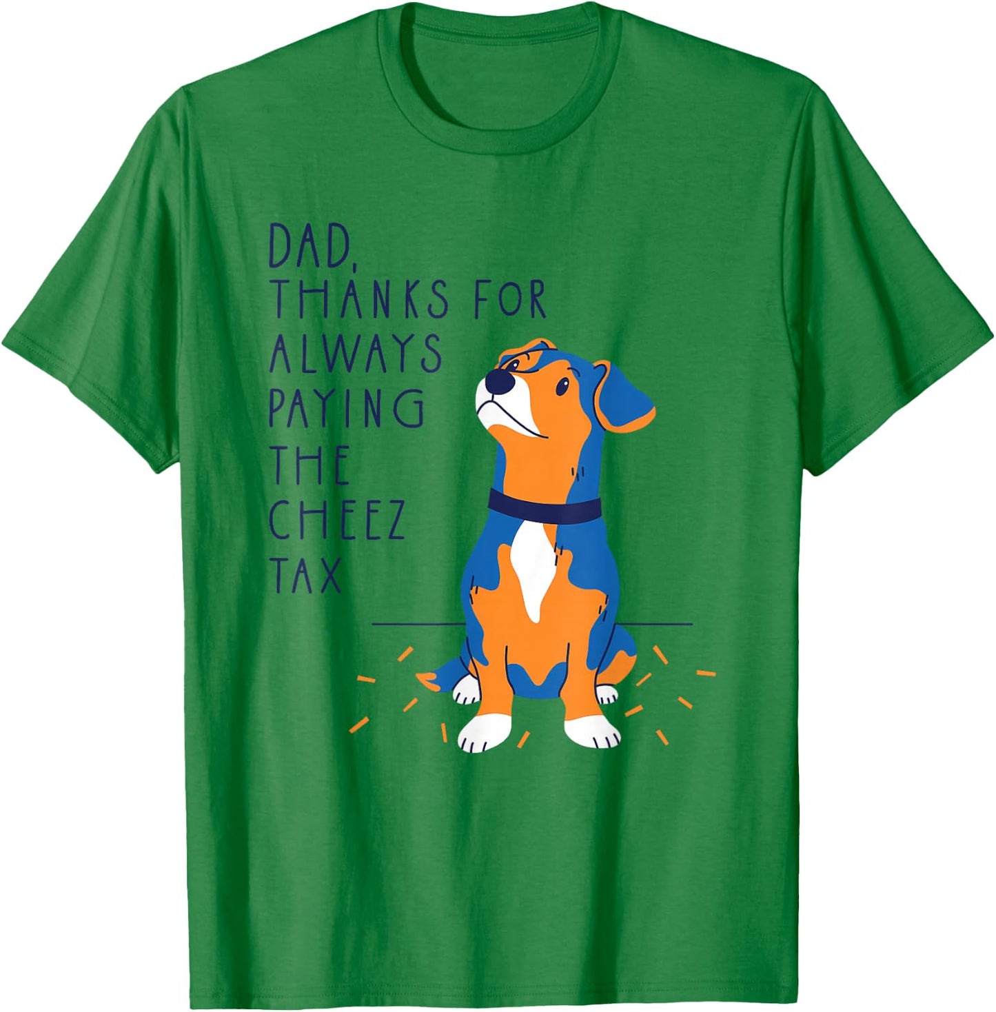 Dog Dad Thanks for Always Paying The Cheese Tax, Fathers Day T-Shirt - T-Shirt | Irish Green