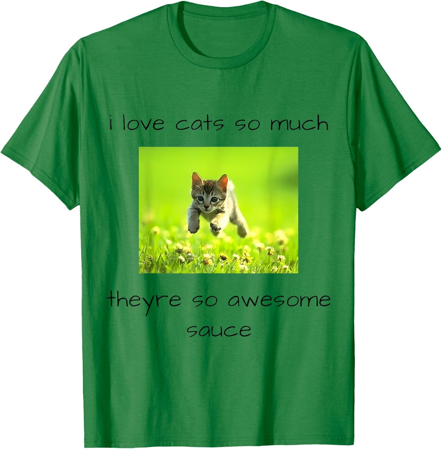 i love cats so much they're so awesome sauce Funny design T-Shirt - T-Shirt | Irish Green