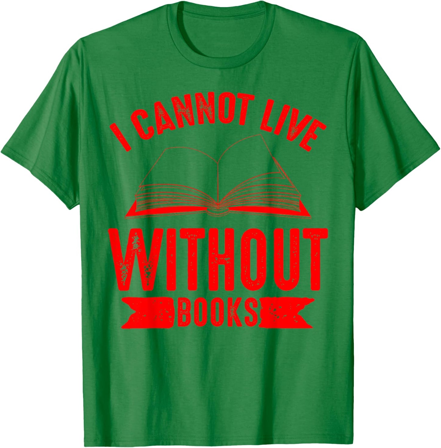 I Cannot Live Without Books Shirt | Cute Reading Lover Gift T-Shirt - T-Shirt | Irish Green
