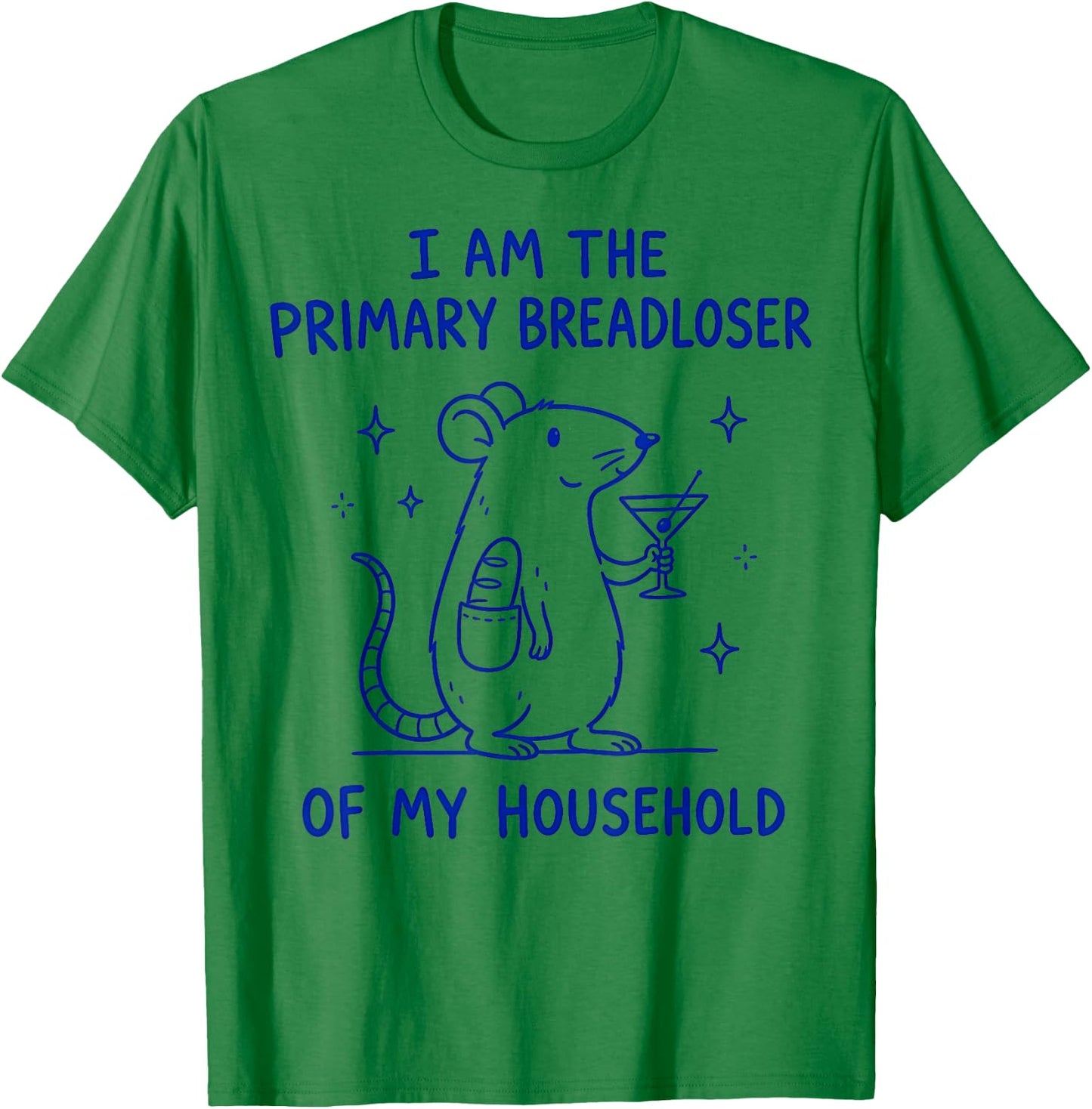 I Am the Primary Breadloser of My Household T-Shirt - T-Shirt | Irish Green