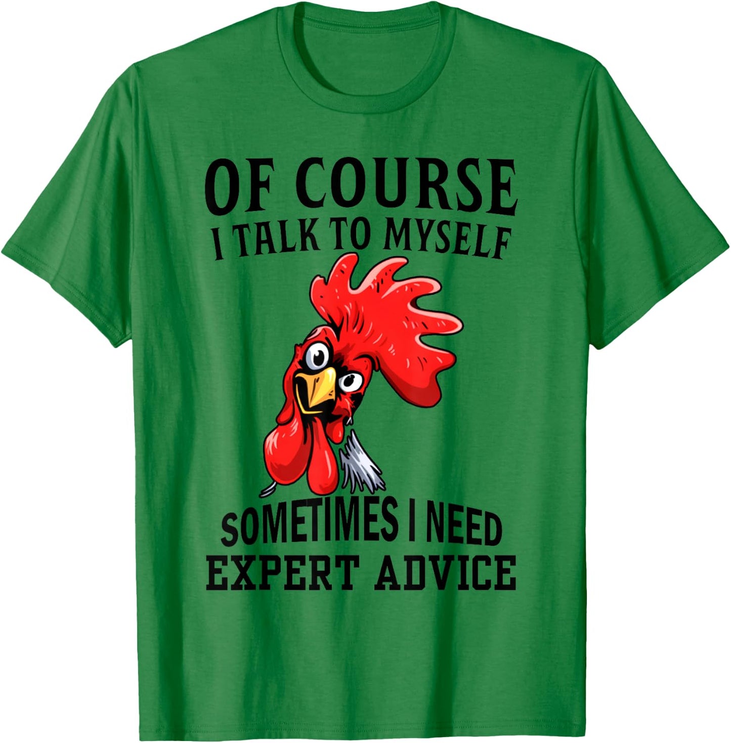 Of Course I Talk To Myself Sometimes I Need Expert Advice T-Shirt - T-Shirt | Irish Green