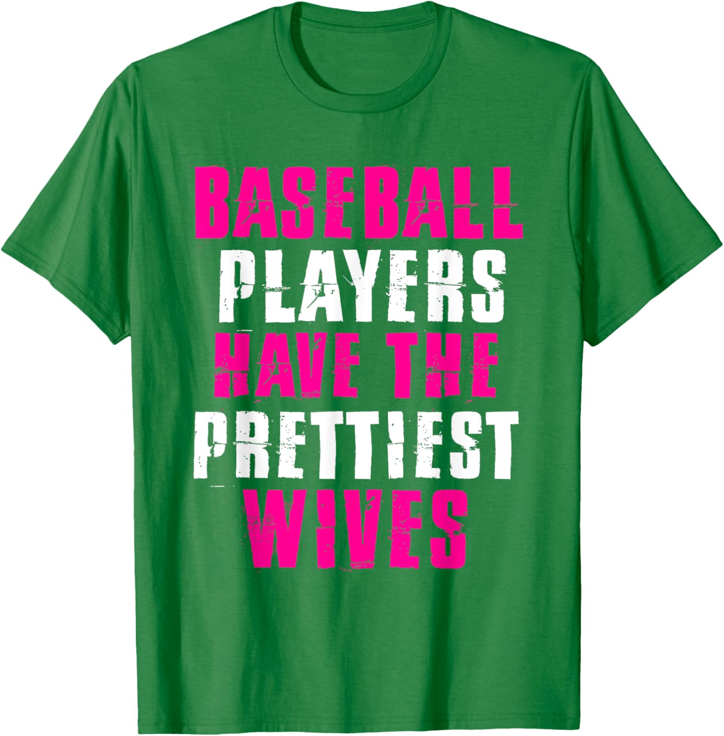 Baseball Players Have The Prettiest Wives Wife Humor Quote T-Shirt - T-Shirt | Irish Green