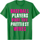 Baseball Players Have The Prettiest Wives Wife Humor Quote T-Shirt - T-Shirt | Irish Green