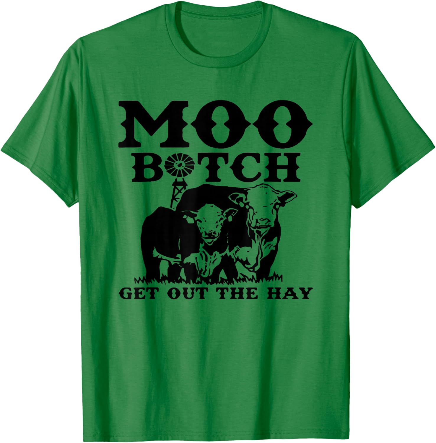 Moo Bitch Get Out The Hay, Cow Farm Life T-Shirt - T-Shirt | Irish Green
