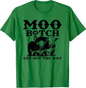 Moo Bitch Get Out The Hay, Cow Farm Life T-Shirt - T-Shirt | Irish Green